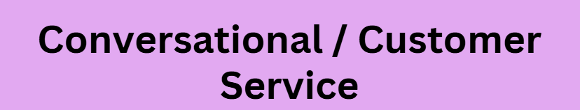  Conversational / Customer Service