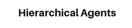 Hierarchical Agents
