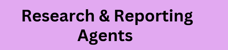 Research & Reporting Agents