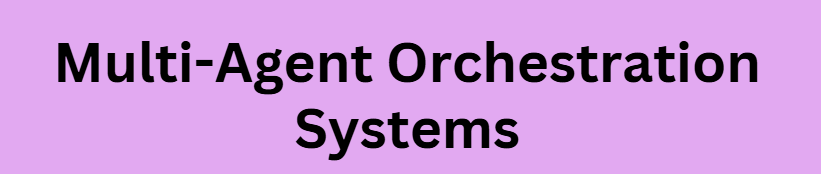 Multi-Agent Orchestration Systems