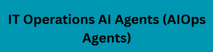  IT Operations AI Agents (AIOps Agents)