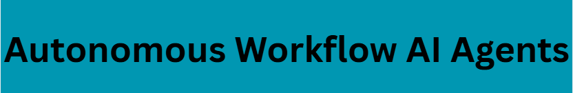 Autonomous Workflow AI Agents
