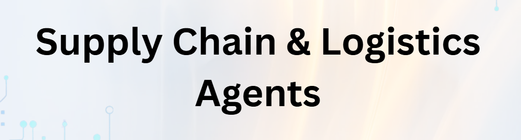 Supply Chain & Logistics Agents: 