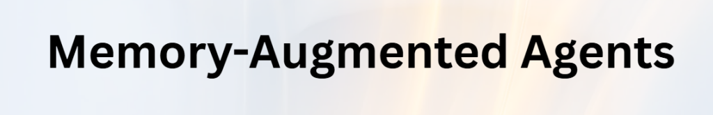 Memory-Augmented Agents
