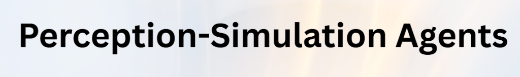 Perception-Simulation Agents