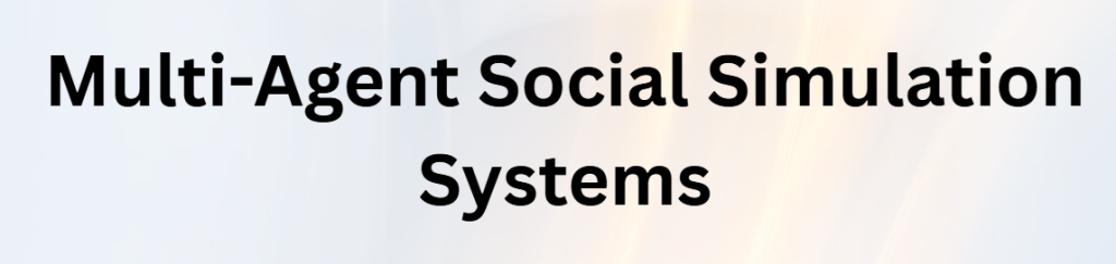 Multi-Agent Social Simulation Systems