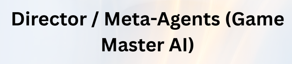 Director / Meta-Agents (Game Master AI)