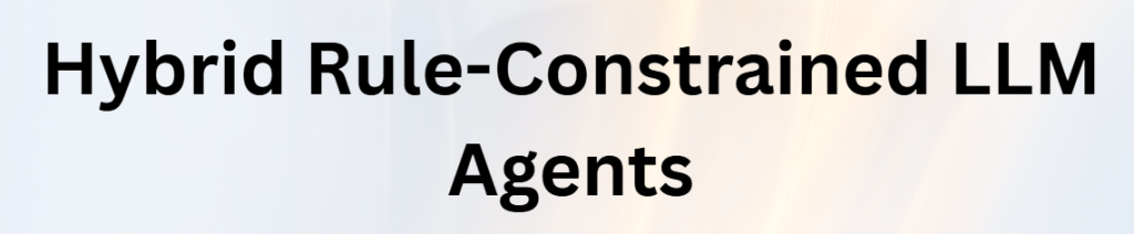 Hybrid Rule-Constrained LLM Agents