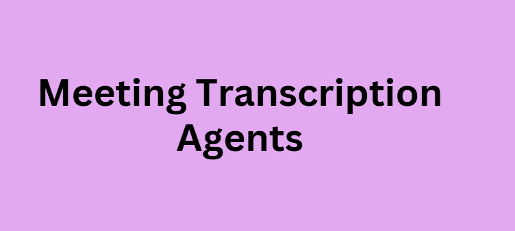 Meeting Transcription Agents