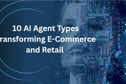 10 AI Agent Types Transforming E-Commerce and Retail
