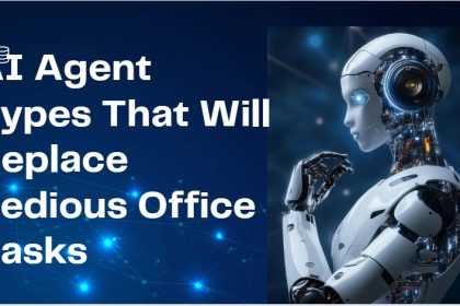 10 AI Agent Types That Will Replace Tedious Office Tasks by 2025