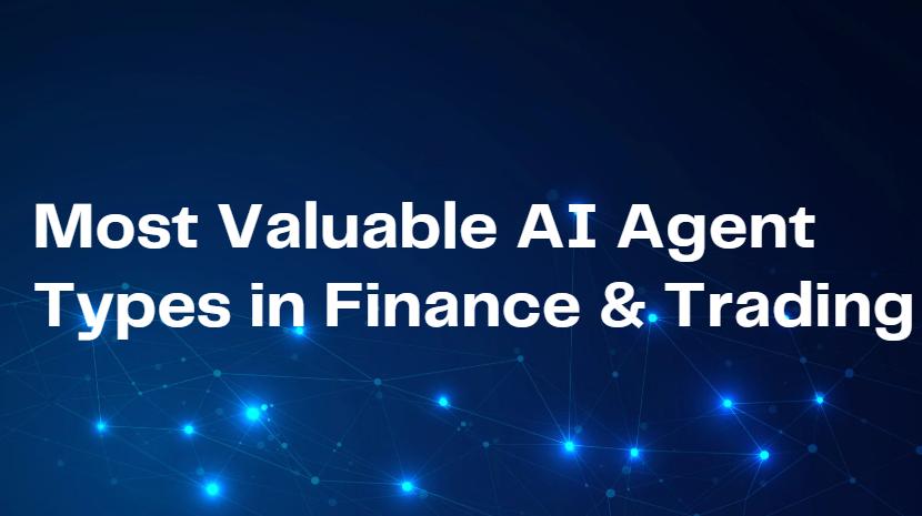 10 Most Valuable AI Agent Types in Finance & Trading