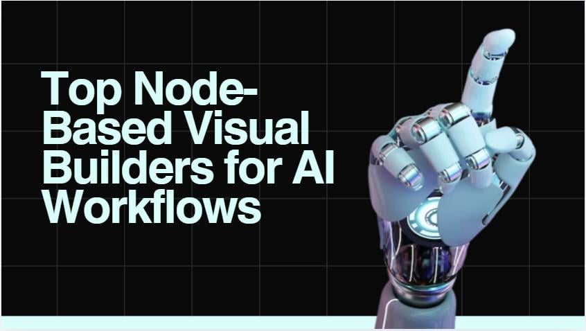 Top Node-Based Visual Builders for AI Workflows