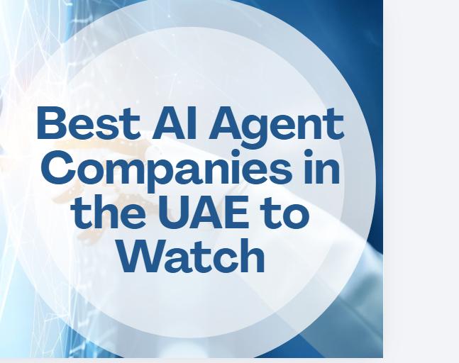 10 Best AI Agent Companies in the UAE to Watch in 2026