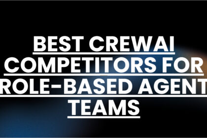 10 Best CrewAI Competitors for Role-Based Agent Teams