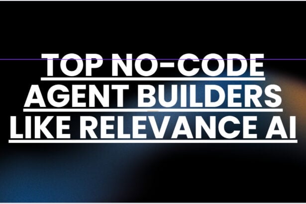 10 Top No-Code Agent Builders like Relevance AI