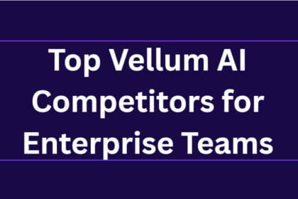 10 Top Vellum AI Competitors for Enterprise Teams
